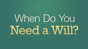 When Do You Need a Will?